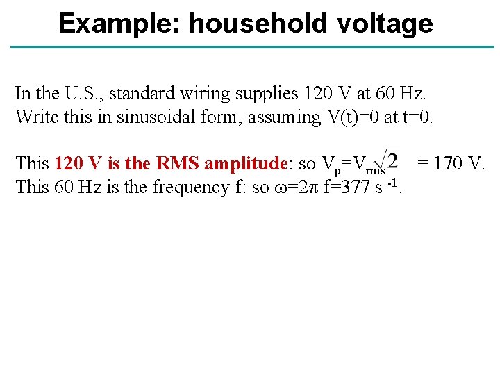 Example: household voltage In the U. S. , standard wiring supplies 120 V at