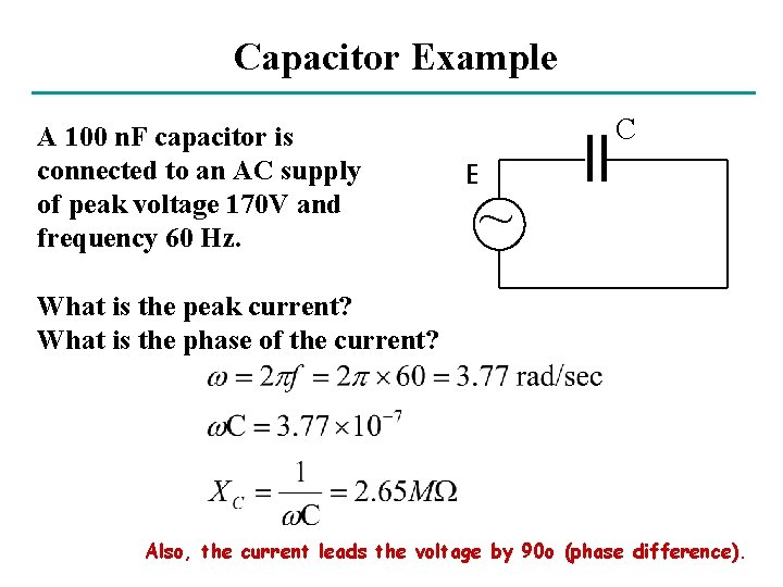 Capacitor Example A 100 n. F capacitor is connected to an AC supply of