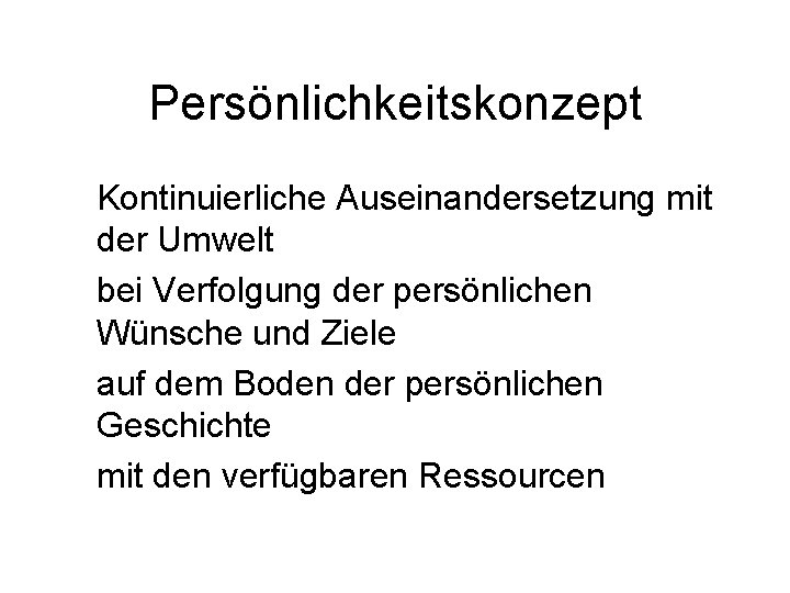 Persönlichkeitskonzept Kontinuierliche Auseinandersetzung mit der Umwelt bei Verfolgung der persönlichen Wünsche und Ziele auf