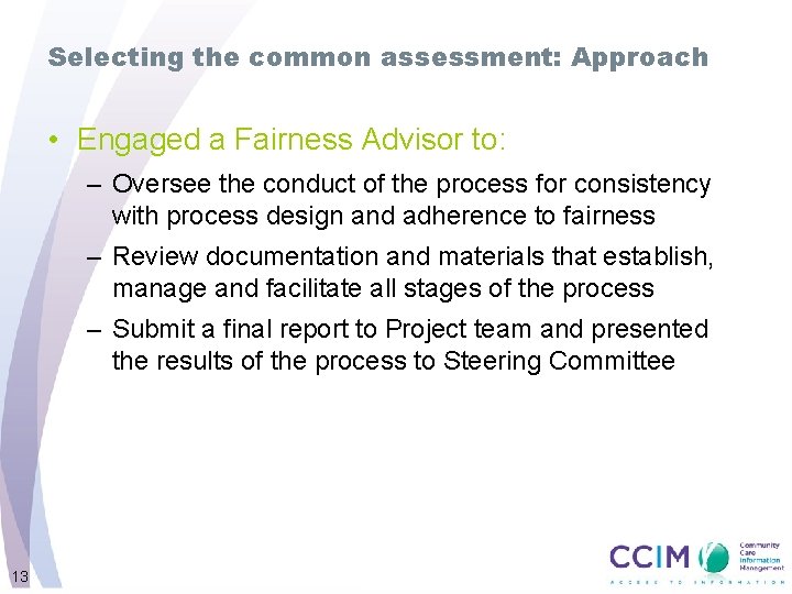 Selecting the common assessment: Approach • Engaged a Fairness Advisor to: – Oversee the