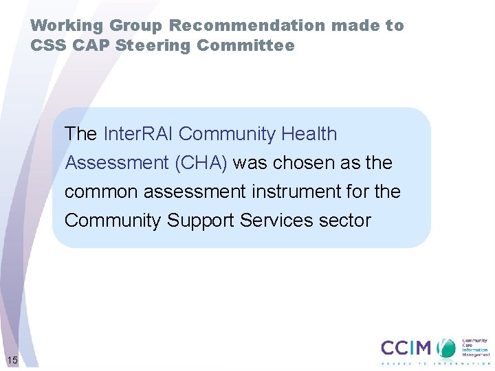 Working Group Recommendation made to CSS CAP Steering Committee The Inter. RAI Community Health