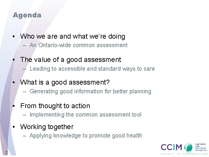 Agenda • Who we are and what we’re doing – An Ontario-wide common assessment