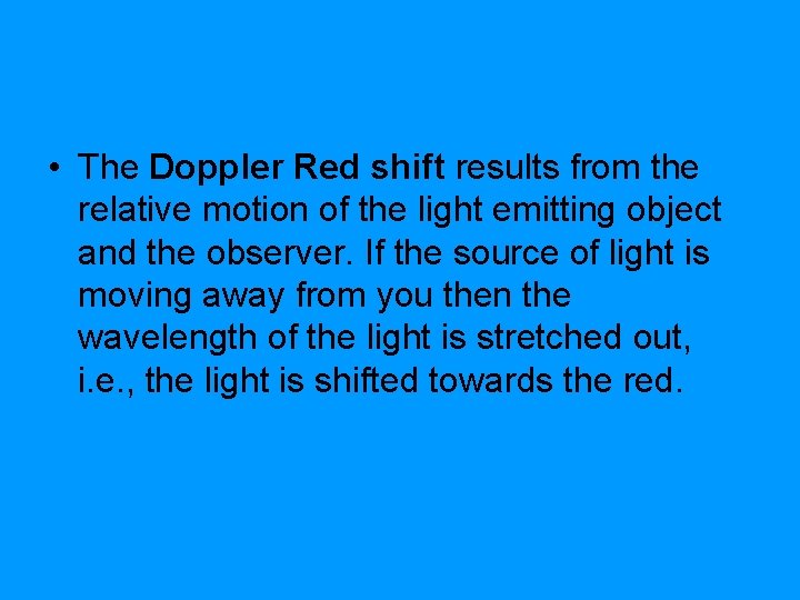  • The Doppler Red shift results from the relative motion of the light