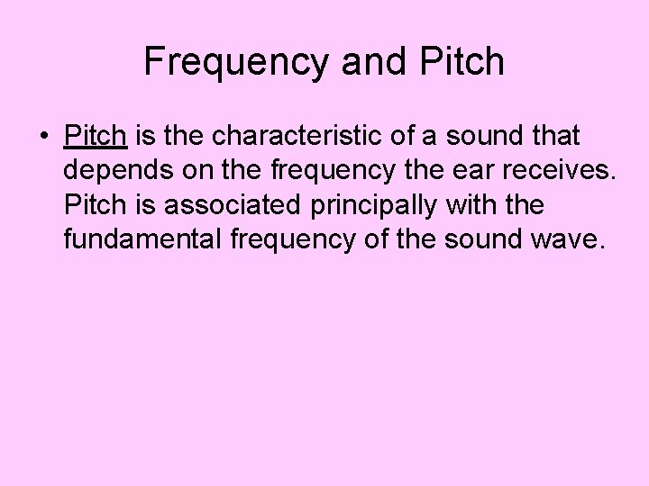 Frequency and Pitch • Pitch is the characteristic of a sound that depends on