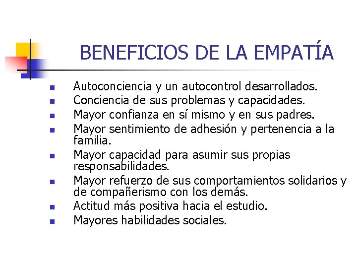 BENEFICIOS DE LA EMPATÍA n n n n Autoconciencia y un autocontrol desarrollados. BENEFICIOS DE LA EMPATÍA n n n n Autoconciencia y un autocontrol desarrollados.