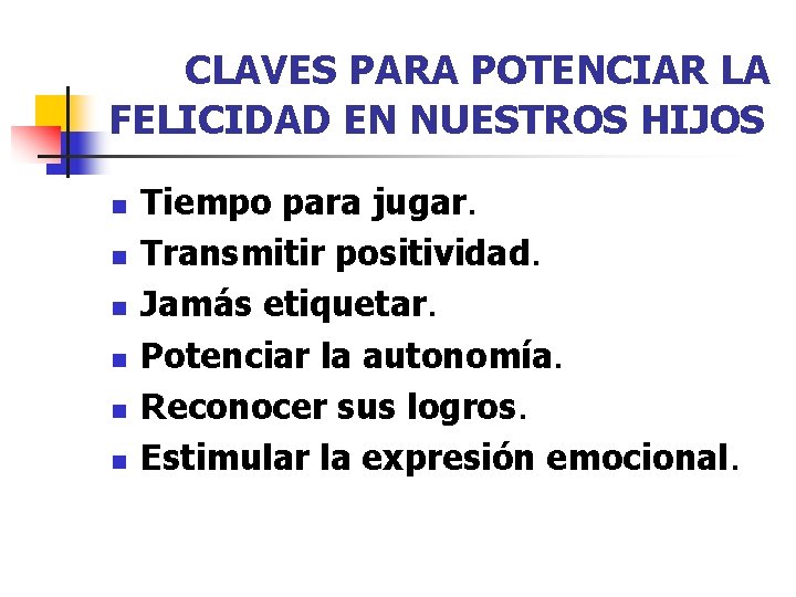 CLAVES PARA POTENCIAR LA FELICIDAD EN NUESTROS HIJOS n n n Tiempo para CLAVES PARA POTENCIAR LA FELICIDAD EN NUESTROS HIJOS n n n Tiempo para
