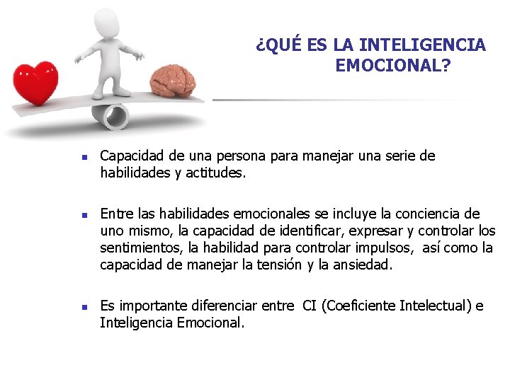 ¿QUÉ ES LA INTELIGENCIA EMOCIONAL? n n n Capacidad de una persona para manejar ¿QUÉ ES LA INTELIGENCIA EMOCIONAL? n n n Capacidad de una persona para manejar