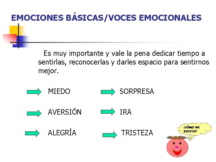 EMOCIONES BÁSICAS/VOCES EMOCIONALES Es muy importante y vale la pena dedicar tiempo a sentirlas, EMOCIONES BÁSICAS/VOCES EMOCIONALES Es muy importante y vale la pena dedicar tiempo a sentirlas,
