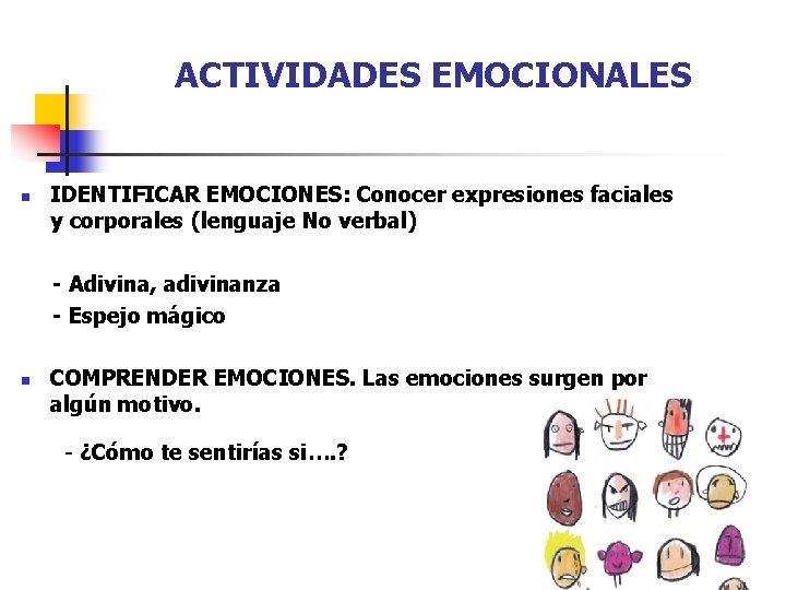 ACTIVIDADES EMOCIONALES n IDENTIFICAR EMOCIONES: Conocer expresiones faciales y corporales (lenguaje No verbal) - ACTIVIDADES EMOCIONALES n IDENTIFICAR EMOCIONES: Conocer expresiones faciales y corporales (lenguaje No verbal) -