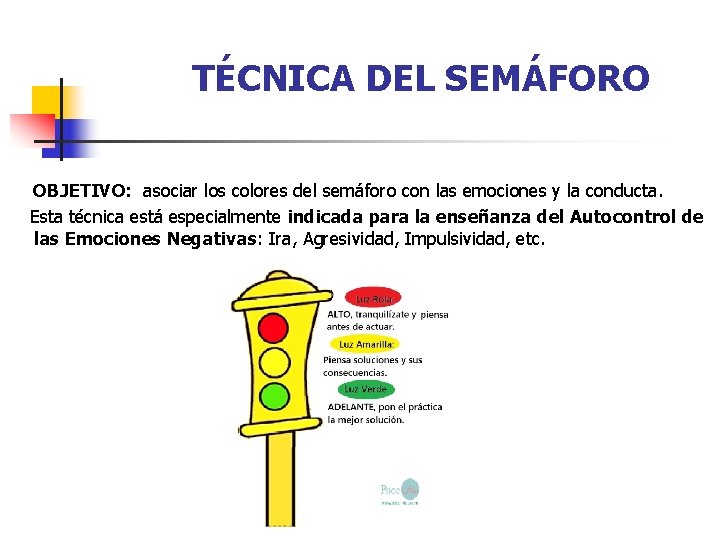 TÉCNICA DEL SEMÁFORO OBJETIVO: asociar los colores del semáforo con las emociones y la TÉCNICA DEL SEMÁFORO OBJETIVO: asociar los colores del semáforo con las emociones y la
