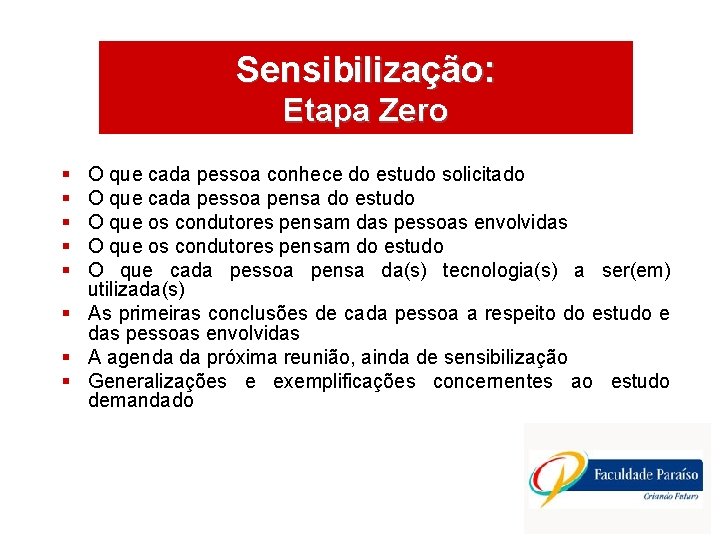 Sensibilização: ÁREAS DE ATUAÇÃO Etapa Zero § § § O que cada pessoa conhece