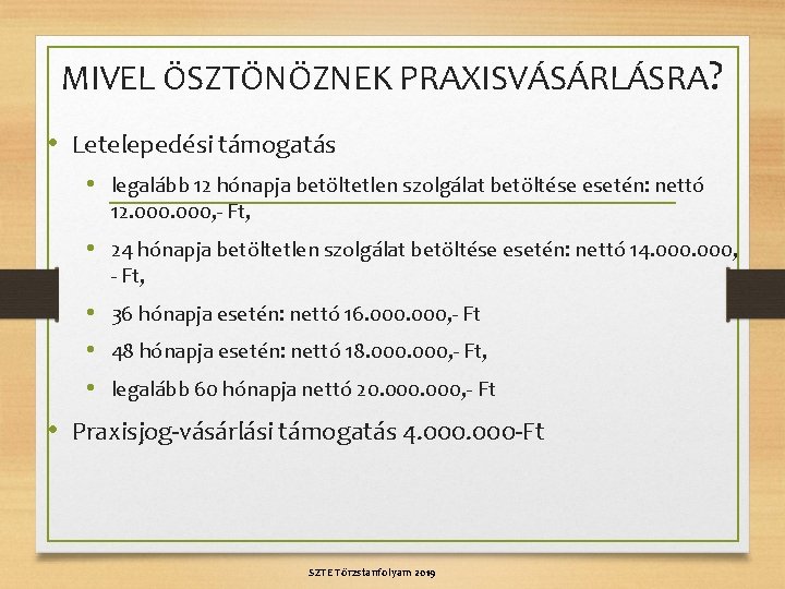 MIVEL ÖSZTÖNÖZNEK PRAXISVÁSÁRLÁSRA? • Letelepedési támogatás • legalább 12 hónapja betöltetlen szolgálat betöltése esetén: