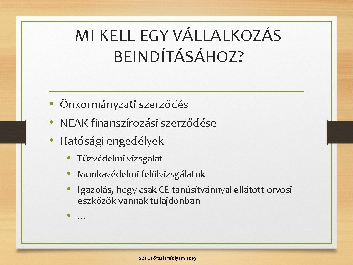 MI KELL EGY VÁLLALKOZÁS BEINDÍTÁSÁHOZ? • Önkormányzati szerződés • NEAK finanszírozási szerződése • Hatósági