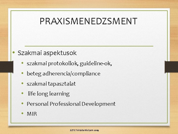 PRAXISMENEDZSMENT • Szakmai aspektusok • • • szakmai protokollok, guideline-ok, beteg adherencia/compliance szakmai tapasztalat