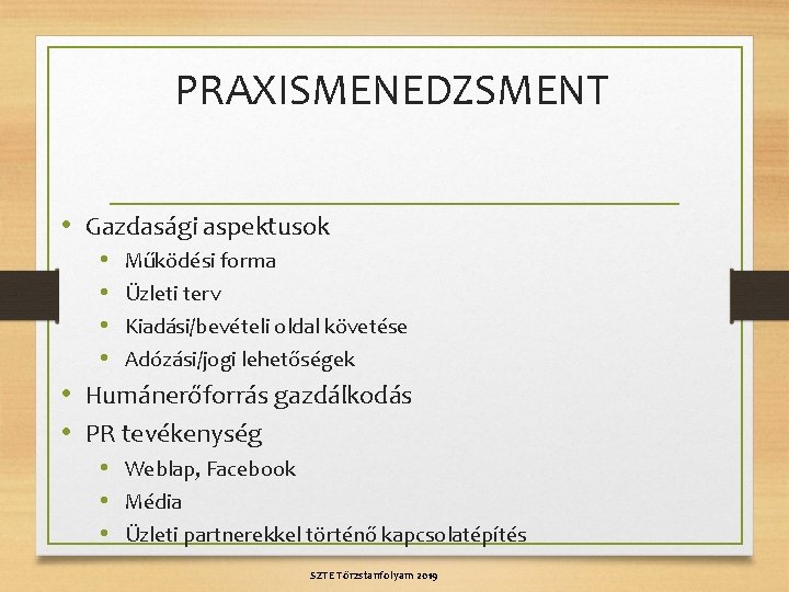 PRAXISMENEDZSMENT • Gazdasági aspektusok • Működési forma • Üzleti terv • Kiadási/bevételi oldal követése PRAXISMENEDZSMENT • Gazdasági aspektusok • Működési forma • Üzleti terv • Kiadási/bevételi oldal követése