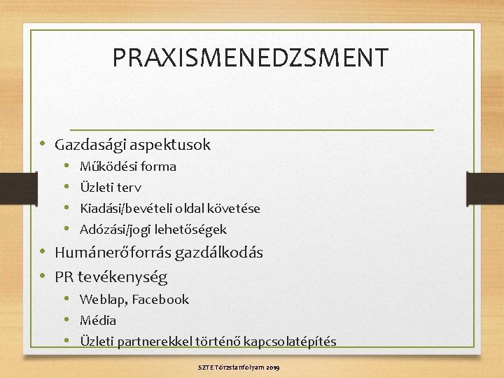 PRAXISMENEDZSMENT • Gazdasági aspektusok • Működési forma • Üzleti terv • Kiadási/bevételi oldal követése