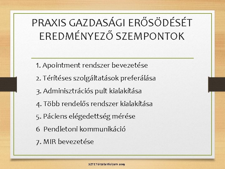 PRAXIS GAZDASÁGI ERŐSÖDÉSÉT EREDMÉNYEZŐ SZEMPONTOK 1. Apointment rendszer bevezetése 2. Térítéses szolgáltatások preferálása 3.