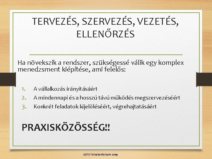 TERVEZÉS, SZERVEZÉS, VEZETÉS, ELLENŐRZÉS Ha növekszik a rendszer, szükségessé válik egy komplex menedzsment kiépítése,