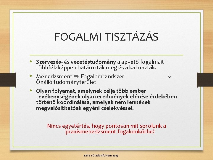 FOGALMI TISZTÁZÁS • Szervezés- és vezetéstudomány alapvető fogalmait többféleképpen határozták meg és alkalmazták. •