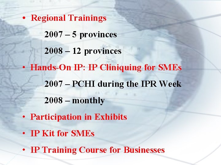  • Regional Trainings 2007 – 5 provinces 2008 – 12 provinces • Hands-On