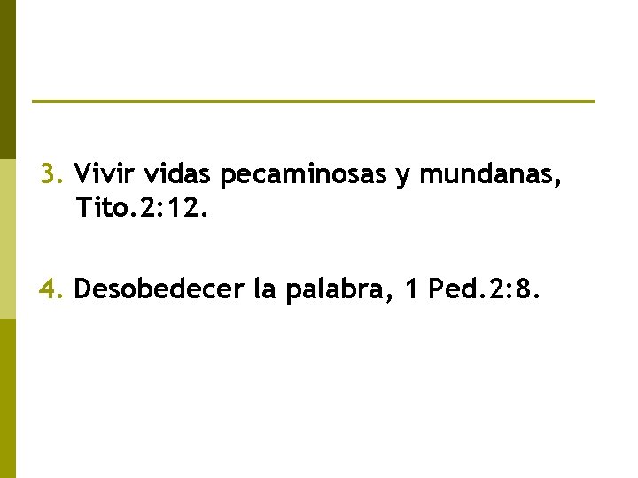 3. Vivir vidas pecaminosas y mundanas, Tito. 2: 12. 4. Desobedecer la palabra, 1