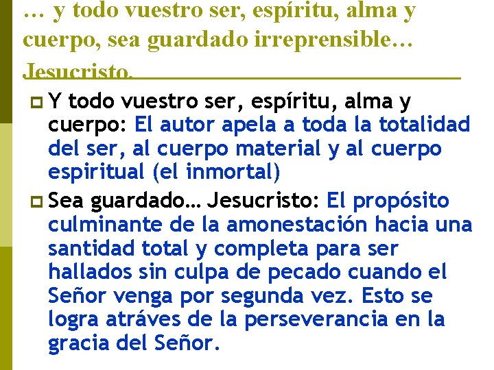 … y todo vuestro ser, espíritu, alma y cuerpo, sea guardado irreprensible… Jesucristo. p.