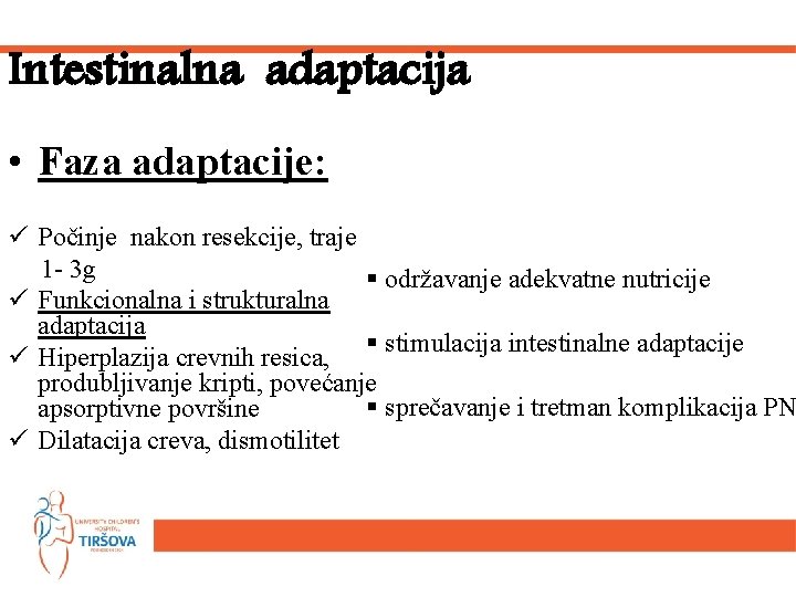 Intestinalna adaptacija • Faza adaptacije: ü Počinje nakon resekcije, traje 1 - 3 g