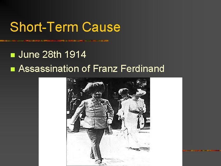Short-Term Cause n n June 28 th 1914 Assassination of Franz Ferdinand 
