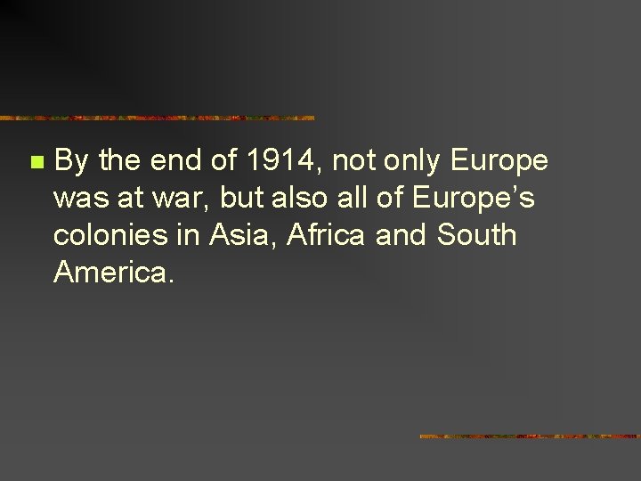 n By the end of 1914, not only Europe was at war, but also