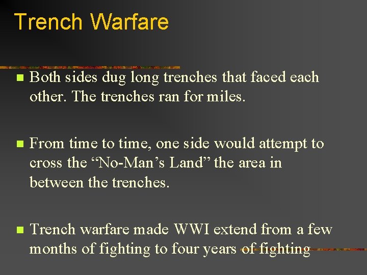 Trench Warfare n Both sides dug long trenches that faced each other. The trenches