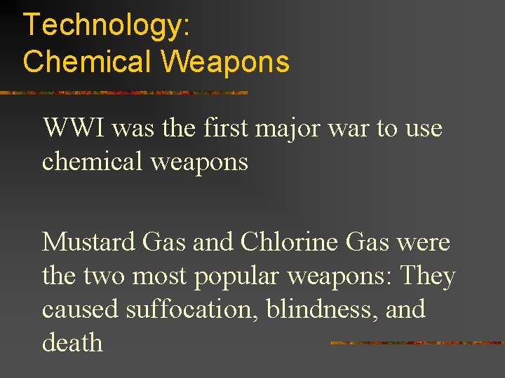 Technology: Chemical Weapons WWI was the first major war to use chemical weapons Mustard