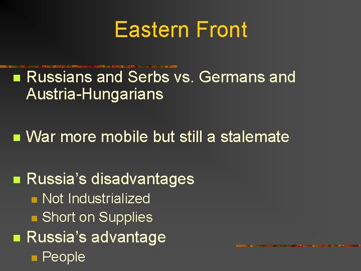 Eastern Front n Russians and Serbs vs. Germans and Austria-Hungarians n War more mobile