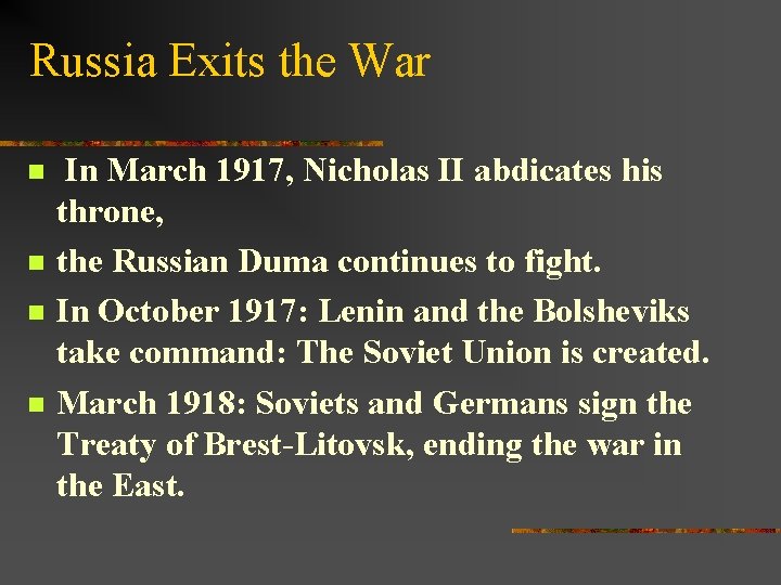 Russia Exits the War n n In March 1917, Nicholas II abdicates his throne,