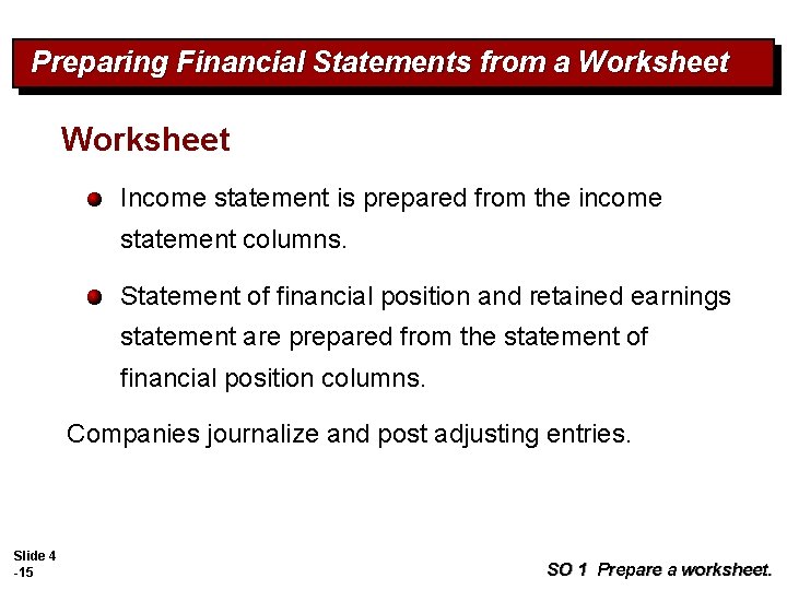 Preparing Financial Statements from a Worksheet Income statement is prepared from the income statement