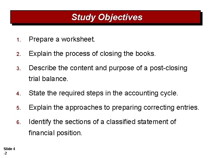 Study Objectives 1. Prepare a worksheet. 2. Explain the process of closing the books.