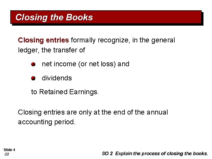 Closing the Books Closing entries formally recognize, in the general ledger, the transfer of
