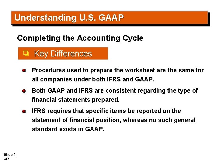 Understanding U. S. GAAP Completing the Accounting Cycle Key Differences Procedures used to prepare