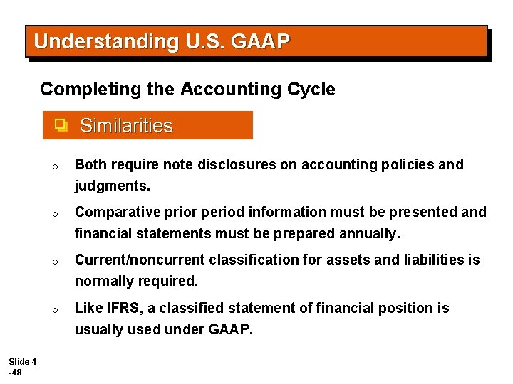 Understanding U. S. GAAP Completing the Accounting Cycle Similarities o Both require note disclosures