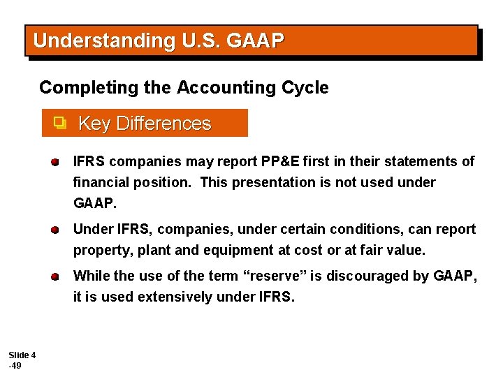 Understanding U. S. GAAP Completing the Accounting Cycle Key Differences IFRS companies may report