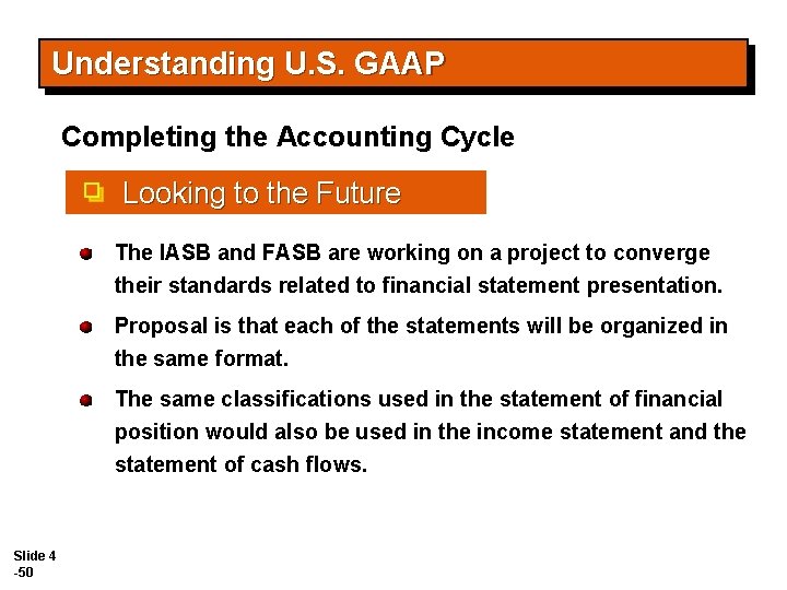 Understanding U. S. GAAP Completing the Accounting Cycle Looking to the Future The IASB