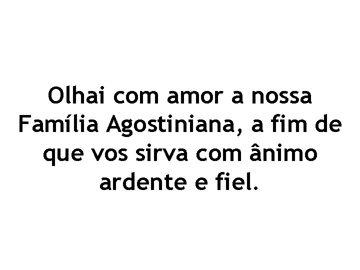 Olhai com amor a nossa Família Agostiniana, a fim de que vos sirva com