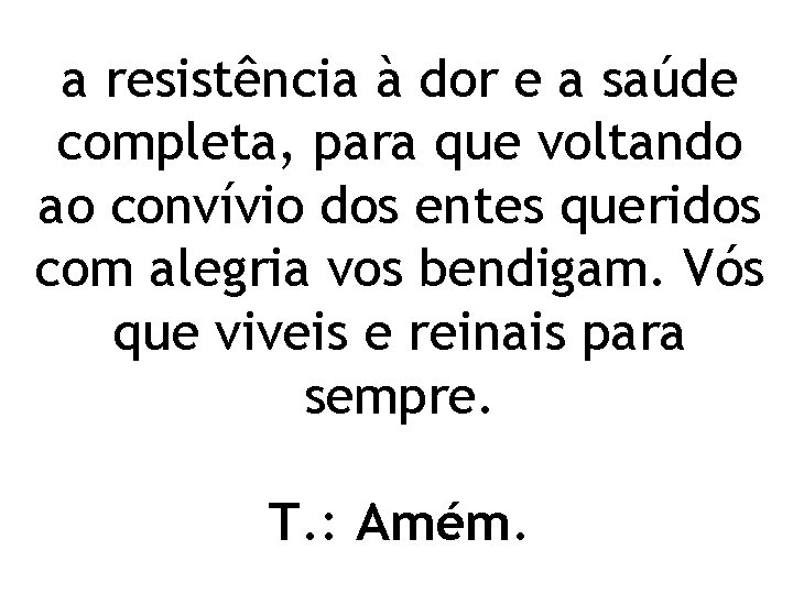 a resistência à dor e a saúde completa, para que voltando ao convívio dos