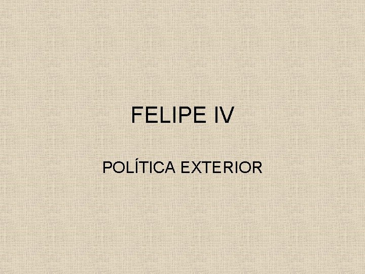 FELIPE IV POLÍTICA EXTERIOR 