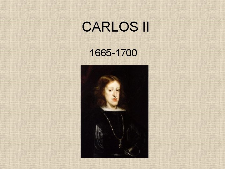 CARLOS II 1665 -1700 