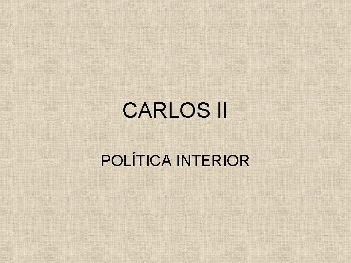 CARLOS II POLÍTICA INTERIOR 