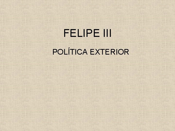FELIPE III POLÍTICA EXTERIOR 