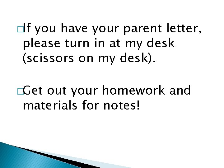 �If you have your parent letter, please turn in at my desk (scissors on