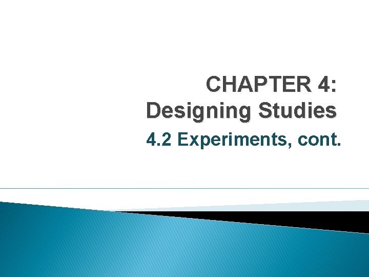 CHAPTER 4: Designing Studies 4. 2 Experiments, cont. 