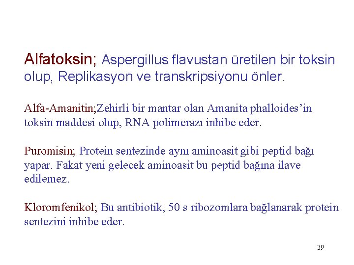 Alfatoksin; Aspergillus flavustan üretilen bir toksin olup, Replikasyon ve transkripsiyonu önler. Alfa-Amanitin; Zehirli bir