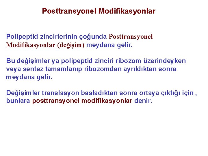 Posttransyonel Modifikasyonlar Polipeptid zincirlerinin çoğunda Posttransyonel Modifikasyonlar (değişim) meydana gelir. Bu değişimler ya polipeptid